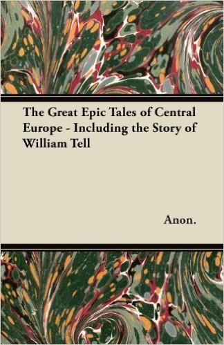 The Great Epic Tales of Central Europe - Including the Story of William Tell baixar