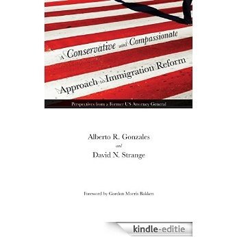 A Conservative and Compassionate Approach to Immigration Reform: Perspectives from a Former US Attorney General (American Liberty and Justice) [Kindle-editie]