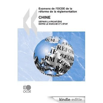 Examens de l'OCDE de la réforme de la réglementation : Chine 2009: Définir la frontière entre le marché et l'État (ECONOMIE) [Kindle-editie]