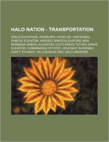 Halo Nation - Transportation: Space Elevators, Starships, Vehicles, Centennial Orbital Elevator, Harvest Space Elevators, New Mombasa Orbital Elevat