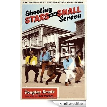 Shooting Stars of the Small Screen: Encyclopedia of TV Western Actors, 1946-present (Ellen and Edward Randall Series) [Kindle-editie]
