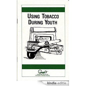 Using Tobacco During Youth (Parent Guides To Childhood Drug Use Book 9) (English Edition) [Kindle-editie]