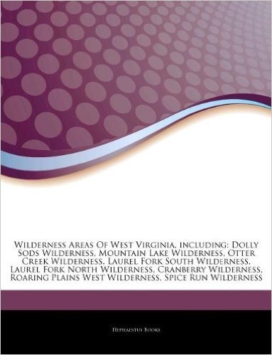 Articles on Wilderness Areas of West Virginia, Including: Dolly Sods Wilderness, Mountain Lake Wilderness, Otter Creek Wilderness, Laurel Fork South W