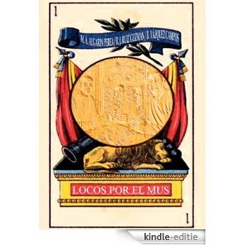 Locos por el mus: Reglamento y manual para llegar a ser un campeón de mus (o lo que surja) (Spanish Edition) [Kindle-editie]