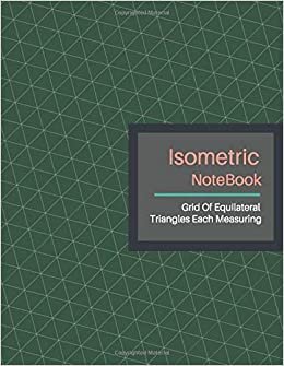 indir Isometric Notebook: Grid Graph Paper (3D Triangular Paper) Isometric Reticle Paper (8.5&quot;x11&quot;inch) Used to Draw Angles Accurately. Ideal for Engineer, ... Technical Sketchbook. (Eden Green Cover)