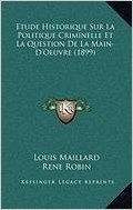 Etude Historique Sur La Politique Criminelle Et La Question de La Main-D'Oeuvre (1899)