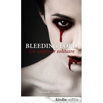 BLEEDING LORD : Un saigneur solitaire (French Edition) [Kindle-editie]
