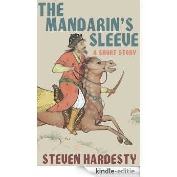 The Mandarin's Sleeve: Genghiz Khan Invents the 21st Century (Short Story) (English Edition) [Kindle-editie]