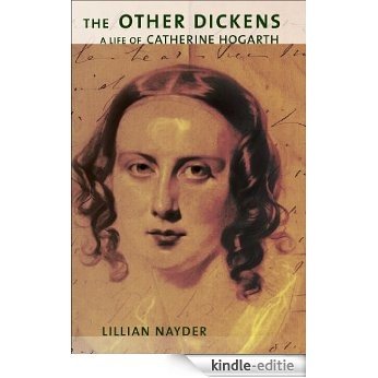 The Other Dickens: a life of Catherine Hogarth [Kindle-editie]