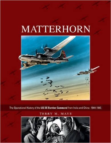 Matterhorn--The Operational History of the Us XX Bomber Command from India and China: 1944-1945