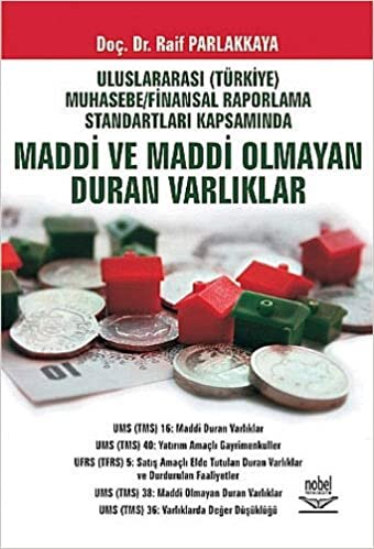 Maddi ve Maddi Olmayan Duran Varlıklar: Uluslararası (Türkiye) Muhasebe/Finansal Raporlama Standartları Kapsamında