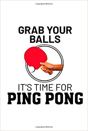 indir Grab Your Balls It&#39;s Time For Ping Pong: A Cute And Funny Lined Journal For Table Tennis Lovers Boy And Girl Player And Coach Who Love To Write Notes ... For Kids Birthday And Thanksgiving For Teen.