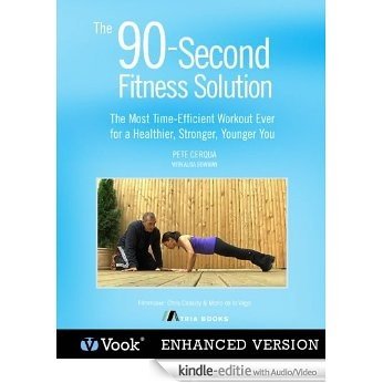 The 90 Second Fitness Solution: The Most Time-Efficient Workout Ever for a Healthier, Stronger, Younger You [Kindle uitgave met audio/video]