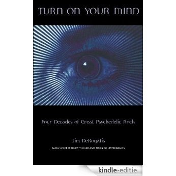 Turn On Your Mind: Four Decades of Great Psychedelic Rock [Kindle-editie]