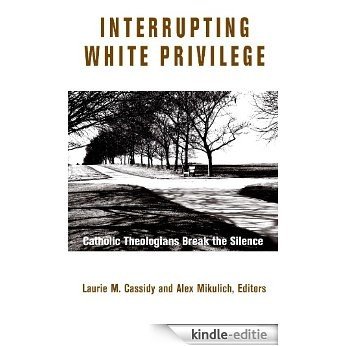 Interrupting White Privilege:  Catholic Theologians Break the Silence [Kindle-editie]