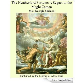 The Heatherford Fortune: A Sequel to the Magic Cameo [Kindle-editie]