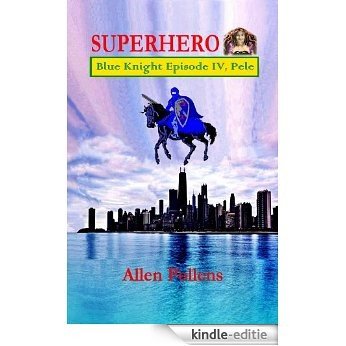 SUPERHERO - Blue Knight: Episode IV, Pele (Superhero Blue Knight Episodes Book 4) (English Edition) [Kindle-editie]