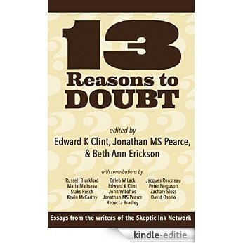 13 Reasons To Doubt: Essays from the writers of Skeptic Ink (English Edition) [Kindle-editie]
