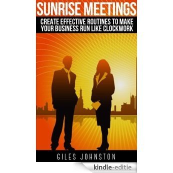 Sunrise Meetings: Create Effective Routines To Make Your Business Run Like Clockwork (The Business Productivity Series Book 5) (English Edition) [Kindle-editie]