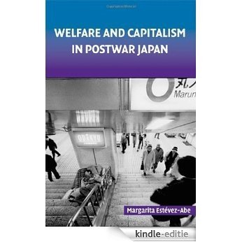 Welfare and Capitalism in Postwar Japan: Party, Bureaucracy, and Business (Cambridge Studies in Comparative Politics) [Kindle-editie]