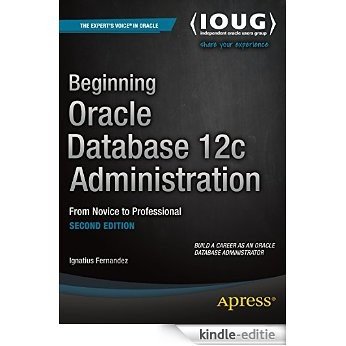 Beginning Oracle Database 12c Administration: From Novice to Professional [Kindle-editie]