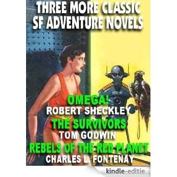 Three More Great SF Adventure Novels: Omega, or The Status Civilization; The Survivors; Rebels of the Red Planet [Kindle-editie]