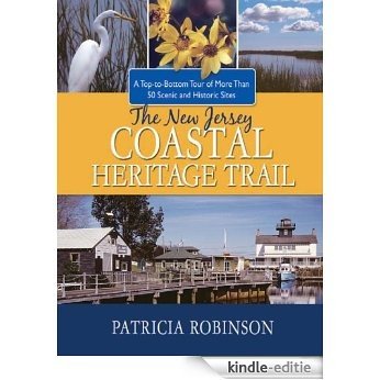 The New Jersey Coastal Heritage Trail: A Top to Bottom Tour of More Than 50 Scenic and Historic Sites (English Edition) [Kindle-editie]