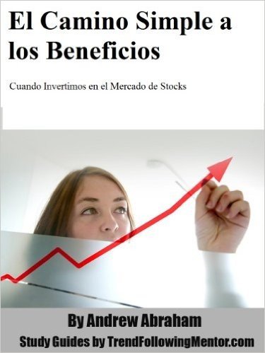 El Camino Simple al Beneficio. Cuando Invertimos en el  Mercado de Stocks (Trend Following Mentor) (Spanish Edition)