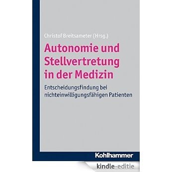 Autonomie und Stellvertretung in der Medizin: Entscheidungsfindung bei nichteinwilligungsfähigen Patienten (German Edition) [Kindle-editie]