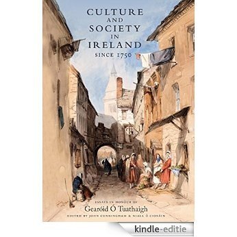 Culture and Society in Ireland Since 1750: Essays in honour of Gearóid O Tuathaigh [Kindle-editie]