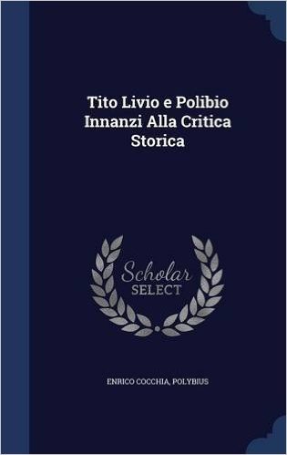 Tito Livio E Polibio Innanzi Alla Critica Storica