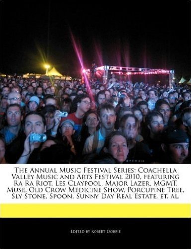 The Annual Music Festival Series: Coachella Valley Music and Arts Festival 2010, Featuring Ra Ra Riot, Les Claypool, Major Lazer, Mgmt, Muse, Old Crow