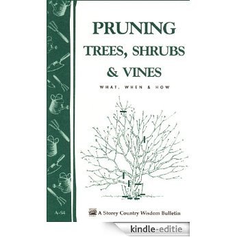 Pruning Trees, Shrubs & Vines: Storey's Country Wisdom Bulletin A-54 (Storey Country Wisdom Bulletin) (English Edition) [Kindle-editie]