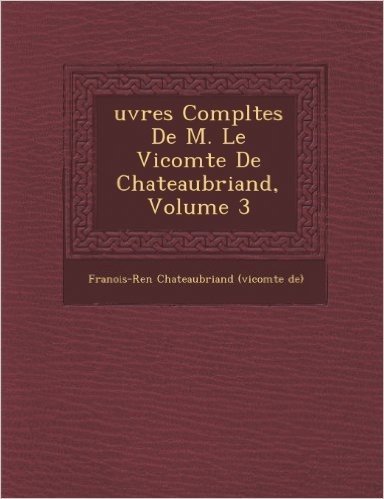 Uvres Completes de M. Le Vicomte de Chateaubriand, Volume 3