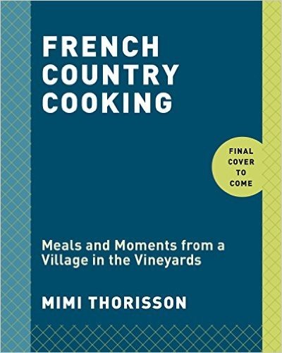 French Country Cooking: Meals and Moments from a Village in the Vineyards