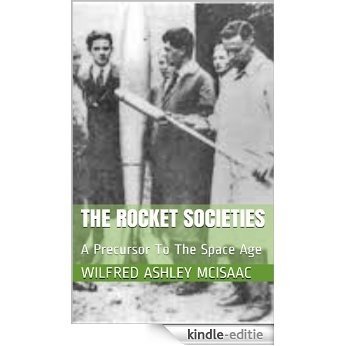 The Rocket Societies: A Precursor To The Space Age (English Edition) [Kindle-editie]