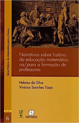 Narrativas Sobre História da Educação Matemática Na/ Para a Formação de Professores