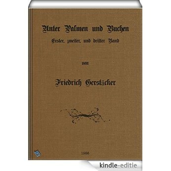 Unter Palmen und Buchen. (Erster, Zweiter und  Dritter Band.): Gesammelte Erzählungen (German Edition) [Kindle-editie]