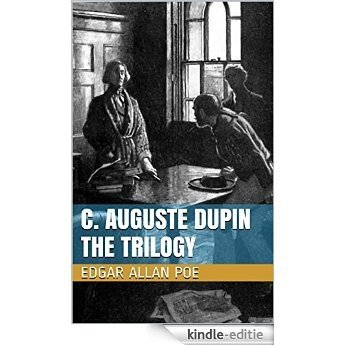 C. Auguste Dupin - The Trilogy: The Murders in the Rue Morgue, The Mystery of Marie Roget, The Purloined Letter [Kindle-editie]