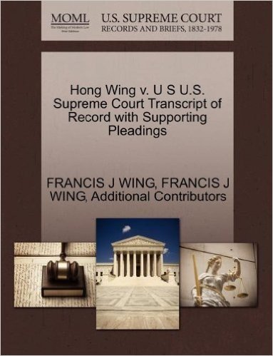 Hong Wing V. U S U.S. Supreme Court Transcript of Record with Supporting Pleadings