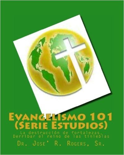 Evangelismo 101 (Serie Estudios): La Destruccion de Fortalezas, Derribar El Reino de Las Tinieblas