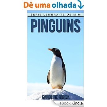 Pinguins: Fotos Incríveis e Factos Divertidos sobre Pinguins, para Crianças (Série Lembra-te de Mim) [eBook Kindle]