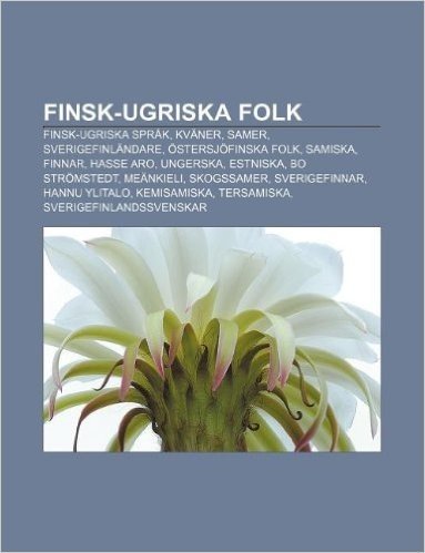 Finsk-Ugriska Folk: Finsk-Ugriska Sprak, Kvaner, Samer, Sverigefinlandare, Ostersjofinska Folk, Samiska, Finnar, Hasse Aro, Ungerska, Estn