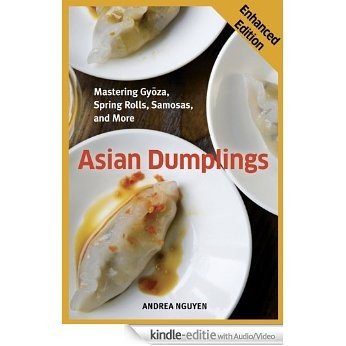 Asian Dumplings (Enhanced Edition): Mastering Gyoza, Spring Rolls, Samosas, and More [Kindle uitgave met audio/video]