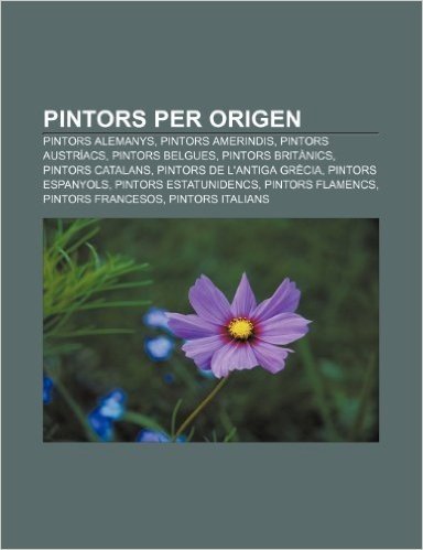 Pintors Per Origen: Pintors Alemanys, Pintors Amerindis, Pintors Austriacs, Pintors Belgues, Pintors Britanics, Pintors Catalans