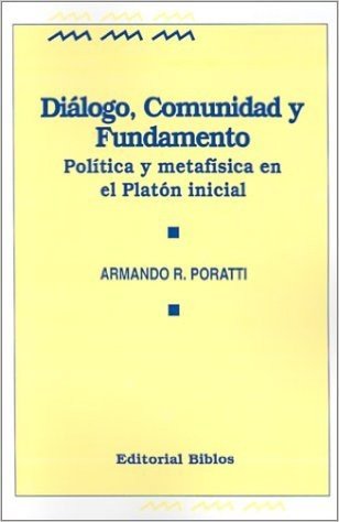 Dialogo, Comunidad y Fundamento: Politica y Metafisica en el Platon Inicial