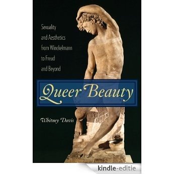 Queer Beauty: Sexuality and Aesthetics from Winckelmann to Freud and Beyond (Columbia Themes in Philosophy, Social Criticism, and the Arts) [Kindle-editie]