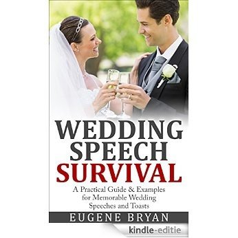 Wedding Speech Survival: A Practical Guide & Examples for Memorable Wedding Speeches and Toasts (English Edition) [Kindle-editie]
