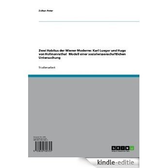 Zwei Habitus der Wiener Moderne: Karl Lueger und Hugo von Hofmannsthal � Modell einer sozialwissenschaftlichen Untersuchung [Kindle-editie]