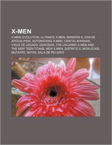X-Men: X-Men: Evolution, Ultimate X-Men, Mansion X, Era de Apocalipsis, Astonishing X-Men, Cristal M'Kraan, Virus de Legado,